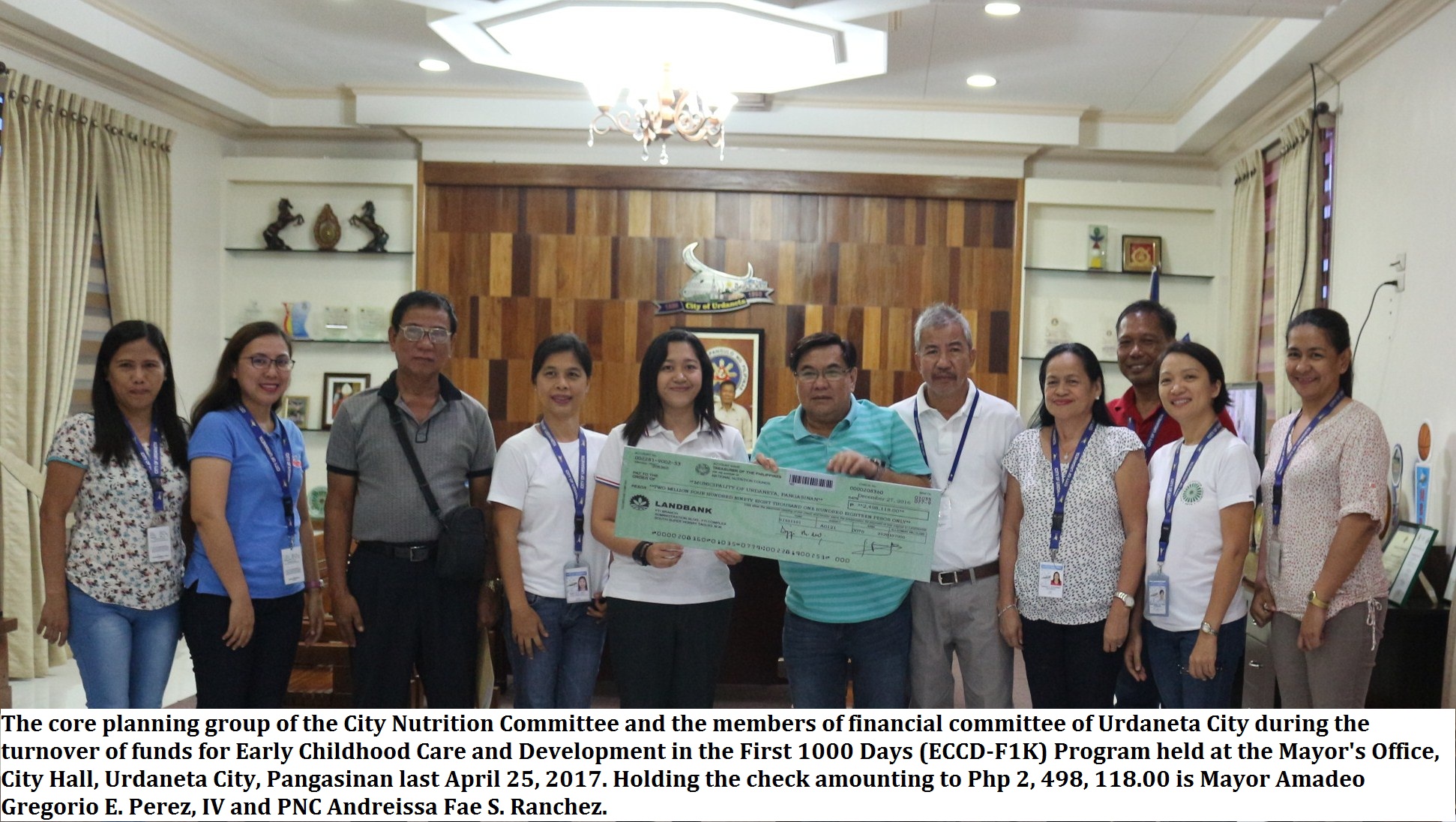 City of Urdaneta received the ECCD check amounting to Php 2, 498, 118.00 from the National Nutrition Council. The city nutrition committee and financial committee of Urdaneta City gathered for the special meeting and turnover of fund for the activities on Early Childhood Care and Development in the First 1000 Days (ECCD-F1K) Program at the Audio-Visual Room, City Hall, Urdaneta City, Pangasinan last April 25, 2017.