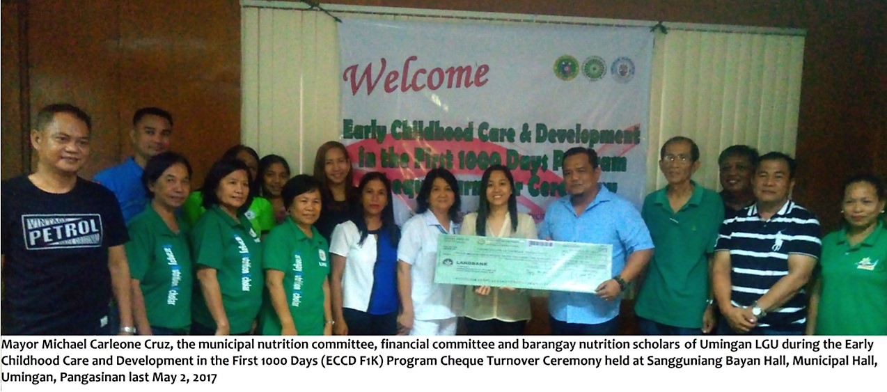 Mayor Michael Carleone Cruz, local chief executive of the municipality of Umingan, together with the members of the municipal nutrition committee (MNC) and barangay nutrition scholars received the fund for Early Childhood Care and Development in the First 1000 Days (ECCD F1K) Program last May 2, 2017 at the Sangguniang Bayan Hall, Municipal Hall, Umingan, Pangasinan. The check worth Php 4, 130, 118.00 will be used for nutrition activities targeting households with pregnant women, lactating mothers and children aged 0-23 months. 